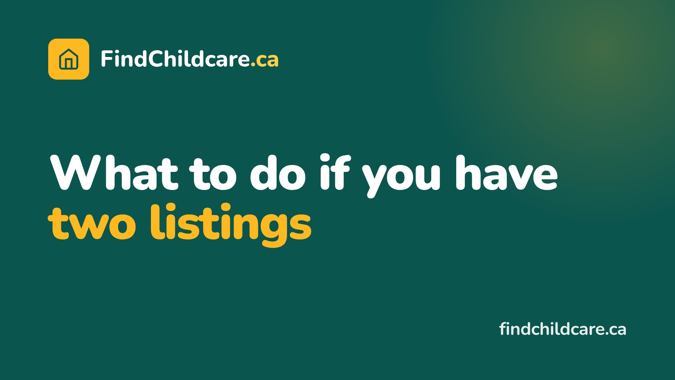 FindChildcare.ca guide: what to do if you have two listings